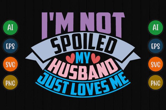 I'm Not Spoiled My Husband Just Loves Me: Vintage Design Asset