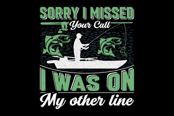 Sorry I Missed Your Call: A Fishing T-Shirt Design Deep Dive